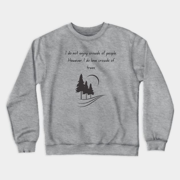 I do not enjoy crowds of people.... Crewneck Sweatshirt by ByMetees